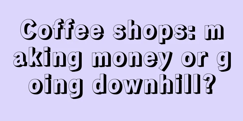 Coffee shops: making money or going downhill?