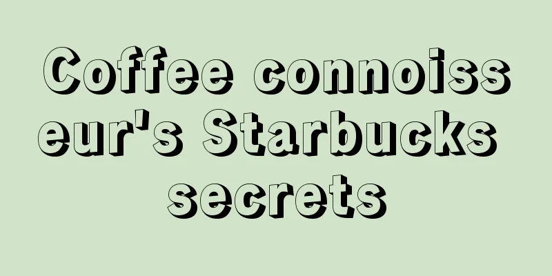 Coffee connoisseur's Starbucks secrets