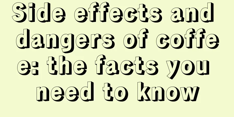 Side effects and dangers of coffee: the facts you need to know