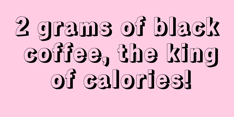 2 grams of black coffee, the king of calories!