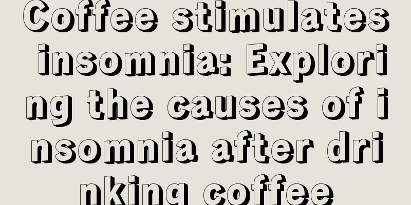 Coffee stimulates insomnia: Exploring the causes of insomnia after drinking coffee