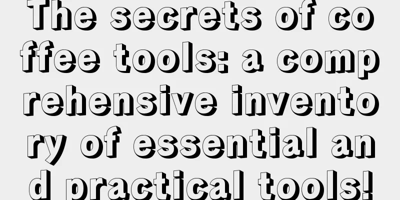 The secrets of coffee tools: a comprehensive inventory of essential and practical tools!