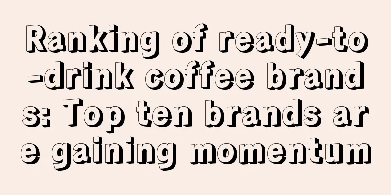 Ranking of ready-to-drink coffee brands: Top ten brands are gaining momentum