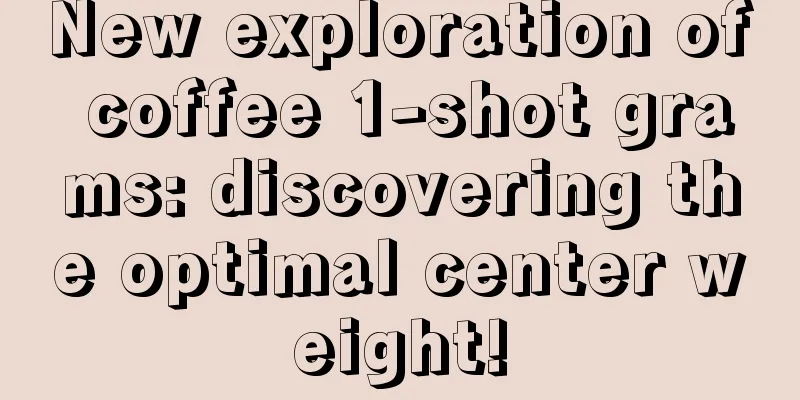 New exploration of coffee 1-shot grams: discovering the optimal center weight!