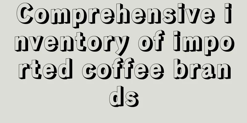 Comprehensive inventory of imported coffee brands