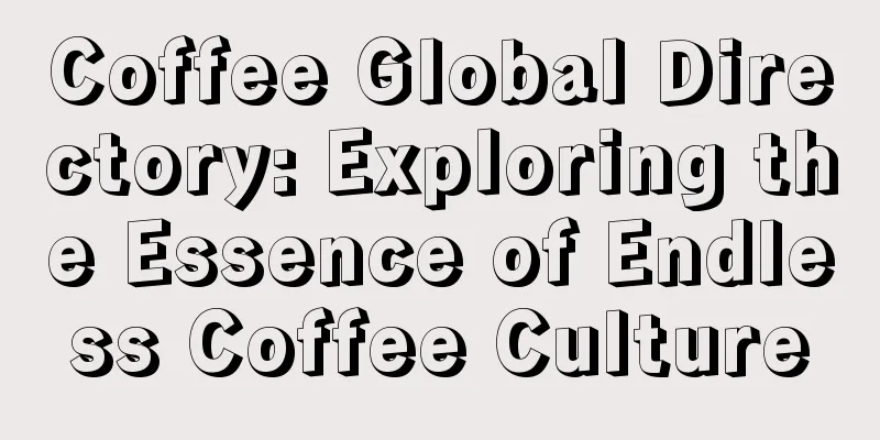 Coffee Global Directory: Exploring the Essence of Endless Coffee Culture