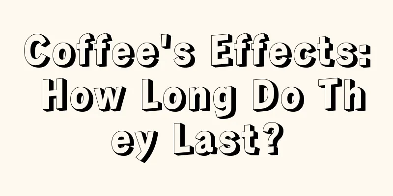 Coffee's Effects: How Long Do They Last?