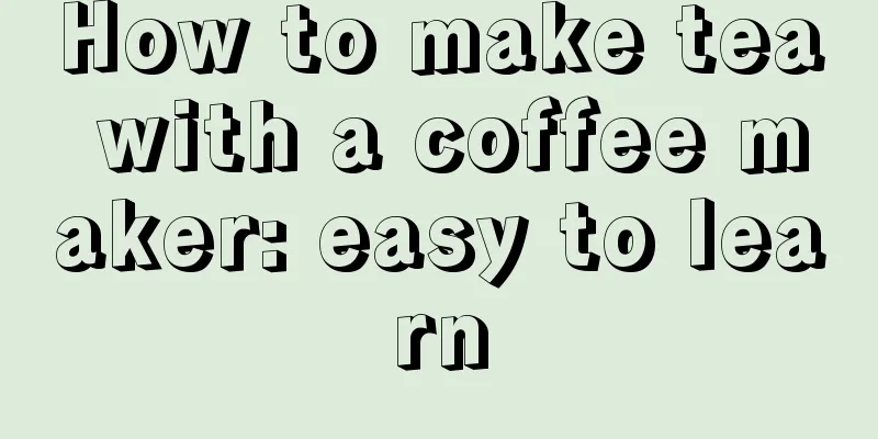 How to make tea with a coffee maker: easy to learn