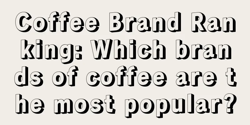 Coffee Brand Ranking: Which brands of coffee are the most popular?