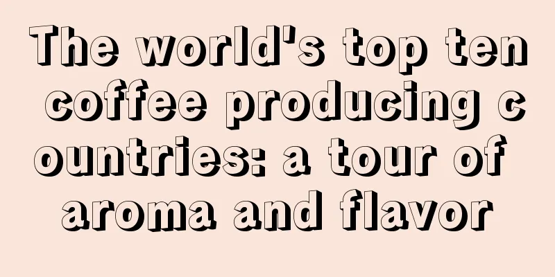 The world's top ten coffee producing countries: a tour of aroma and flavor