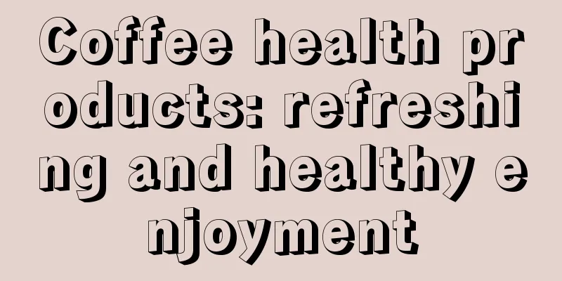 Coffee health products: refreshing and healthy enjoyment