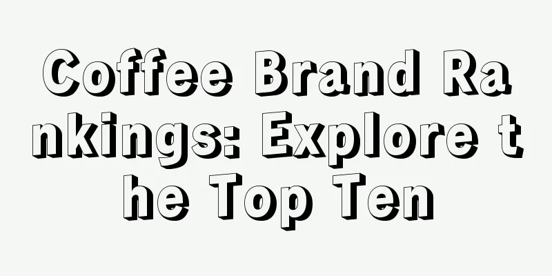 Coffee Brand Rankings: Explore the Top Ten