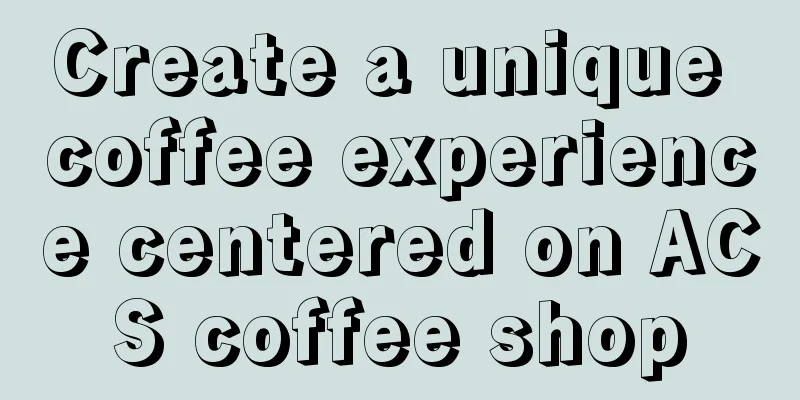 Create a unique coffee experience centered on ACS coffee shop