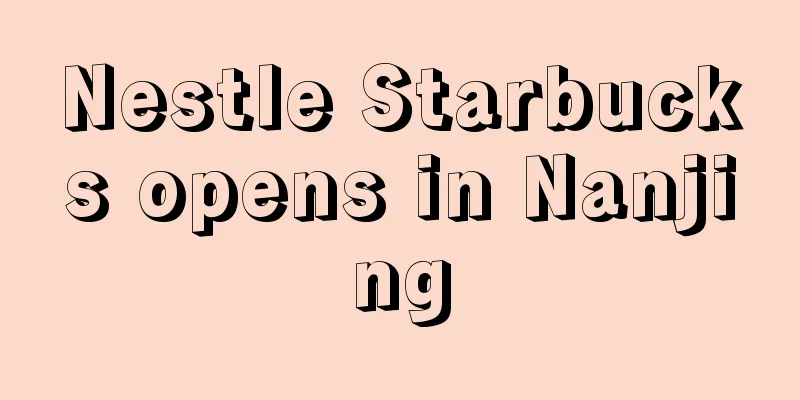 Nestle Starbucks opens in Nanjing