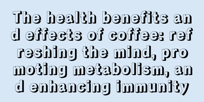 The health benefits and effects of coffee: refreshing the mind, promoting metabolism, and enhancing immunity