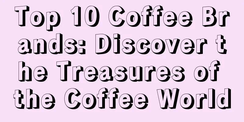 Top 10 Coffee Brands: Discover the Treasures of the Coffee World