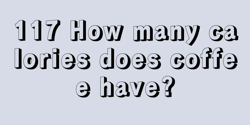 117 How many calories does coffee have?