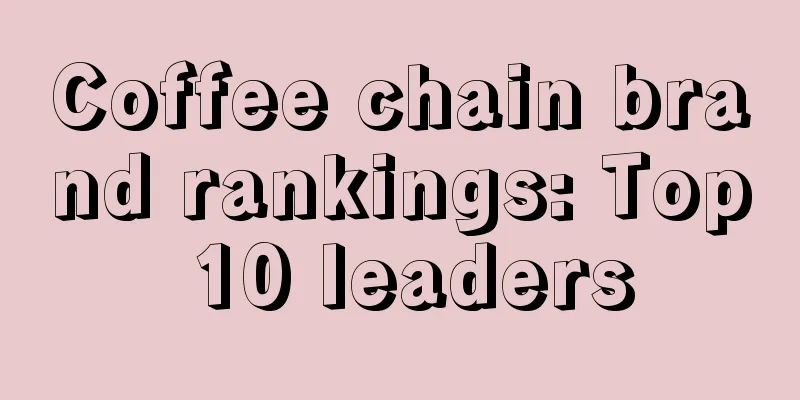 Coffee chain brand rankings: Top 10 leaders