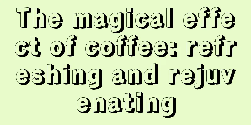 The magical effect of coffee: refreshing and rejuvenating