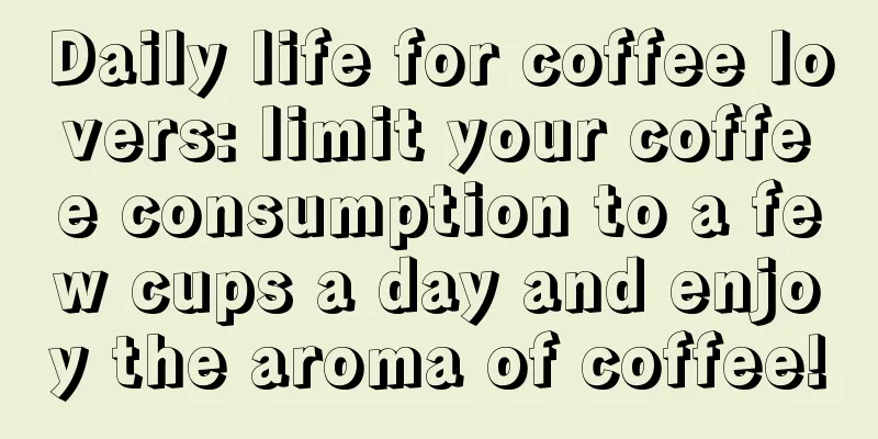 Daily life for coffee lovers: limit your coffee consumption to a few cups a day and enjoy the aroma of coffee!