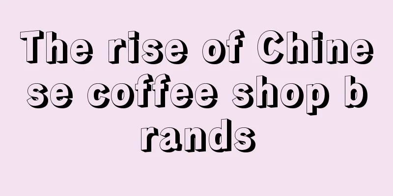 The rise of Chinese coffee shop brands