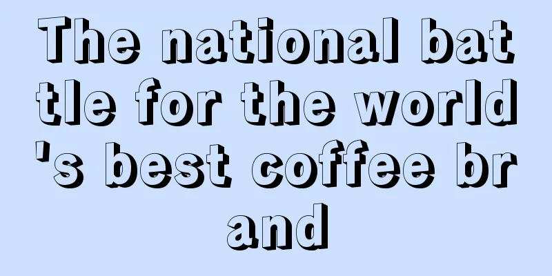 The national battle for the world's best coffee brand