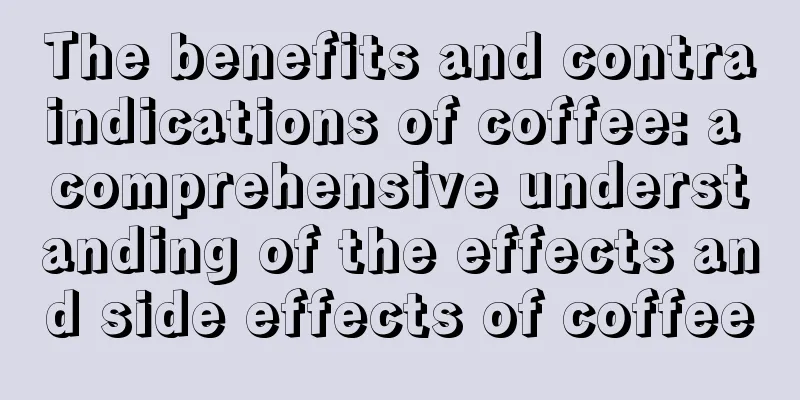 The benefits and contraindications of coffee: a comprehensive understanding of the effects and side effects of coffee