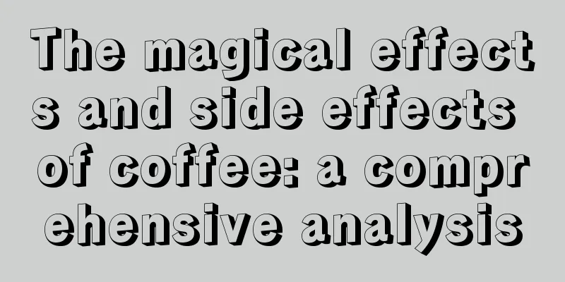 The magical effects and side effects of coffee: a comprehensive analysis