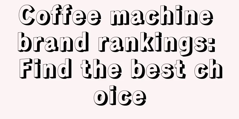 Coffee machine brand rankings: Find the best choice