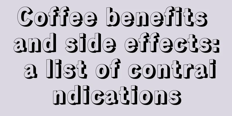 Coffee benefits and side effects: a list of contraindications