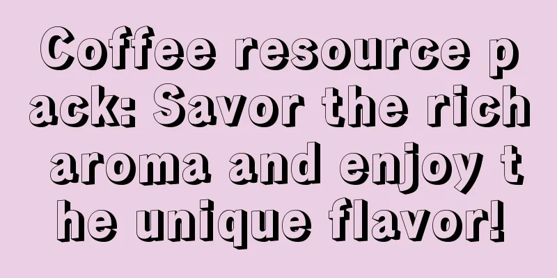 Coffee resource pack: Savor the rich aroma and enjoy the unique flavor!