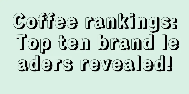 Coffee rankings: Top ten brand leaders revealed!