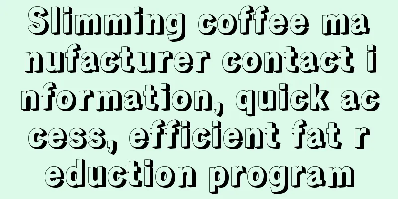 Slimming coffee manufacturer contact information, quick access, efficient fat reduction program