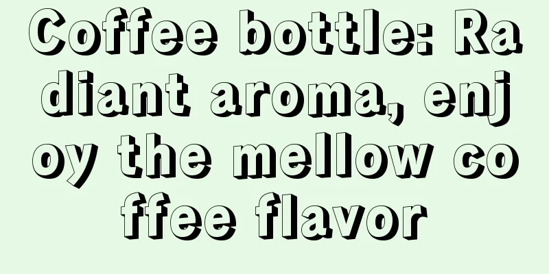 Coffee bottle: Radiant aroma, enjoy the mellow coffee flavor