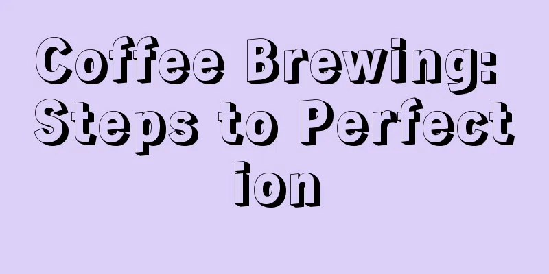 Coffee Brewing: Steps to Perfection