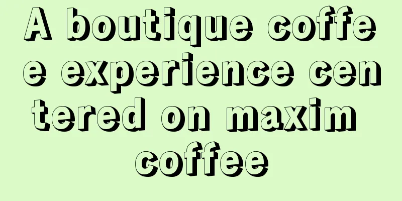 A boutique coffee experience centered on maxim coffee