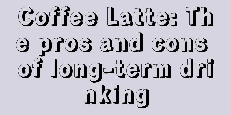 Coffee Latte: The pros and cons of long-term drinking