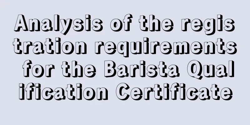 Analysis of the registration requirements for the Barista Qualification Certificate