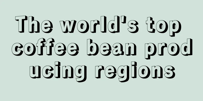 The world's top coffee bean producing regions