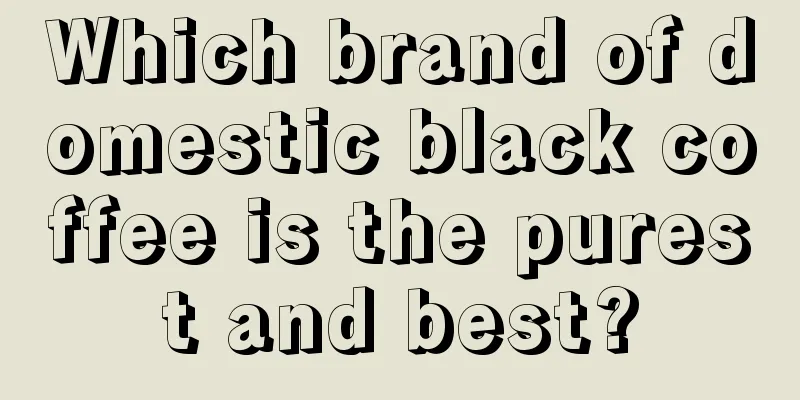 Which brand of domestic black coffee is the purest and best?