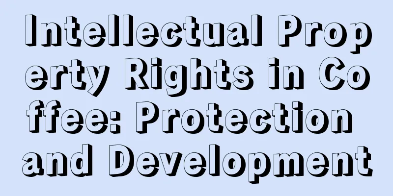 Intellectual Property Rights in Coffee: Protection and Development