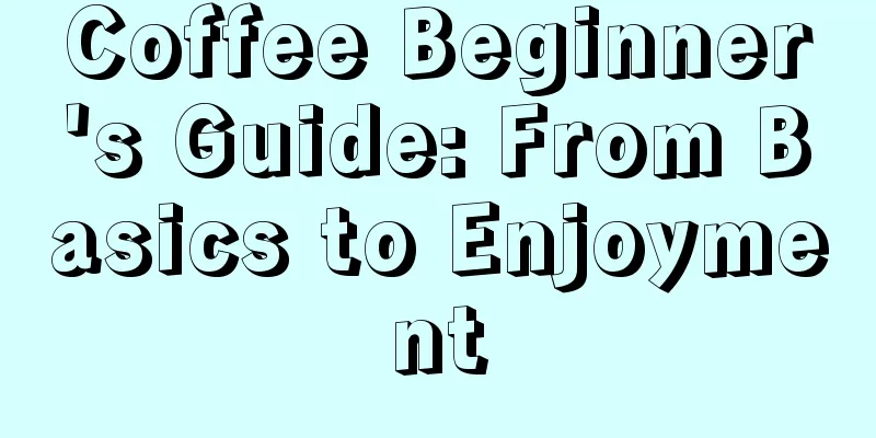 Coffee Beginner's Guide: From Basics to Enjoyment