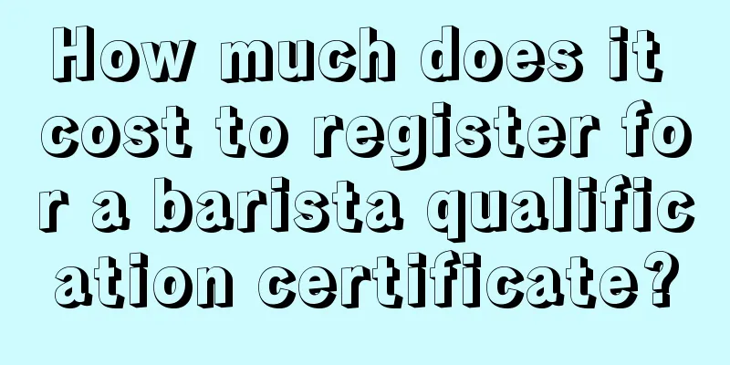 How much does it cost to register for a barista qualification certificate?