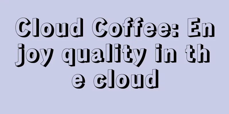 Cloud Coffee: Enjoy quality in the cloud