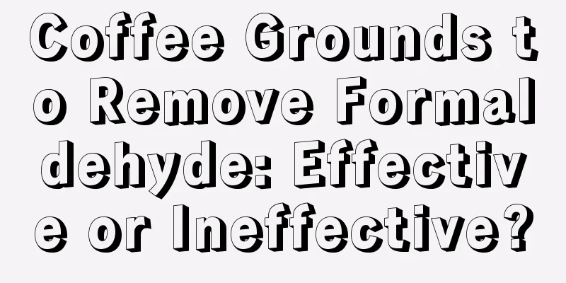 Coffee Grounds to Remove Formaldehyde: Effective or Ineffective?