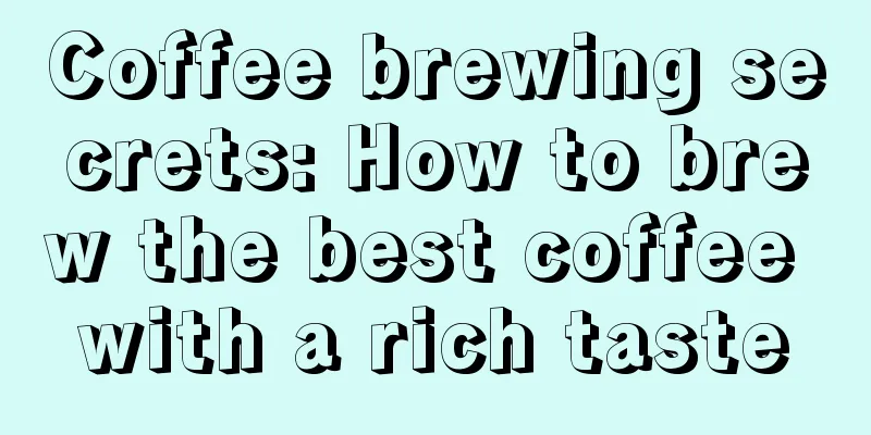 Coffee brewing secrets: How to brew the best coffee with a rich taste