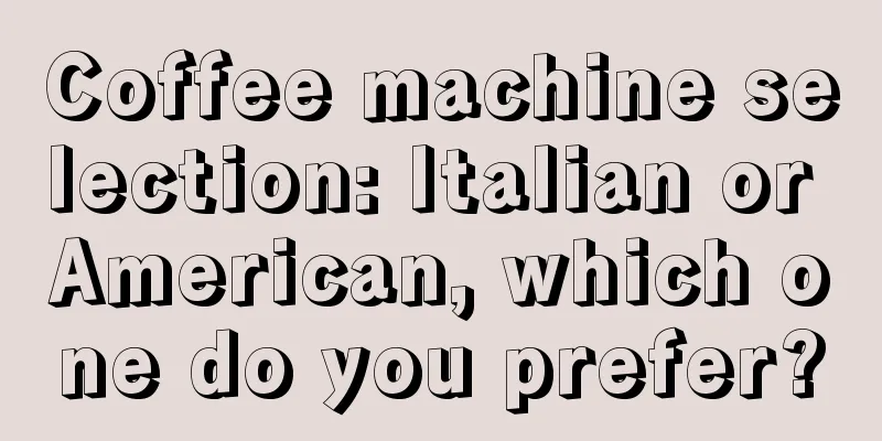 Coffee machine selection: Italian or American, which one do you prefer?