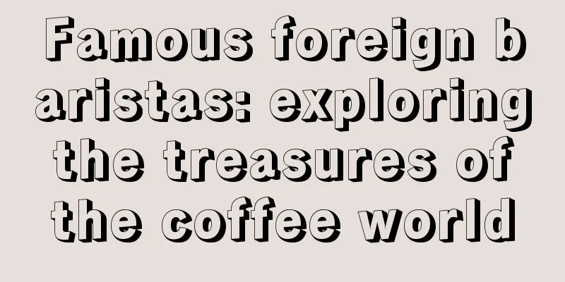 Famous foreign baristas: exploring the treasures of the coffee world