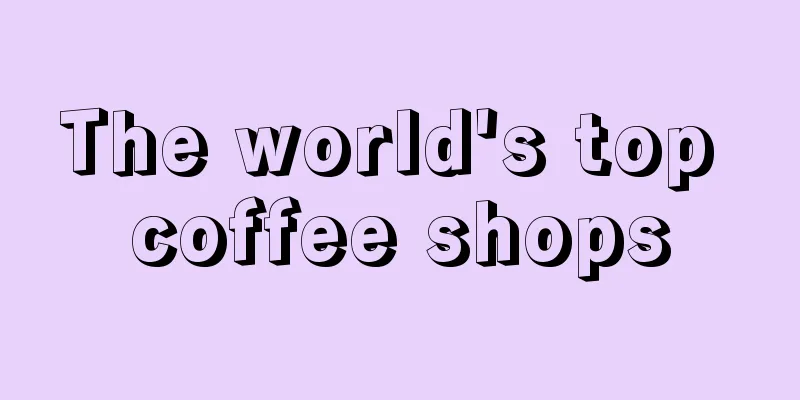 The world's top coffee shops