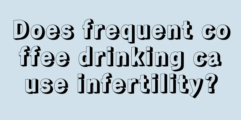 Does frequent coffee drinking cause infertility?